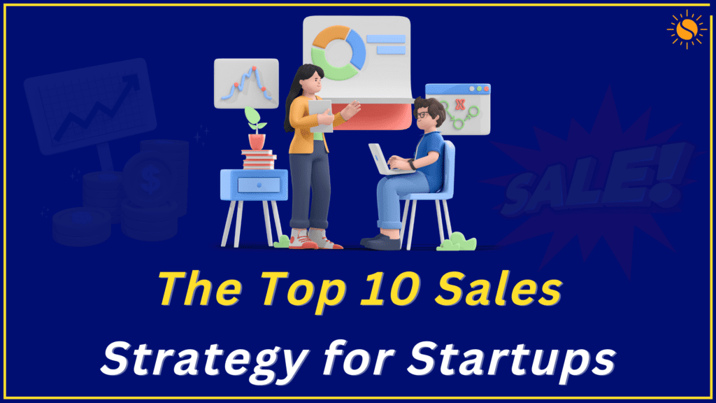 The Top 10 Sales Strategy For Startups - SUNJJOY CHAUDHRI